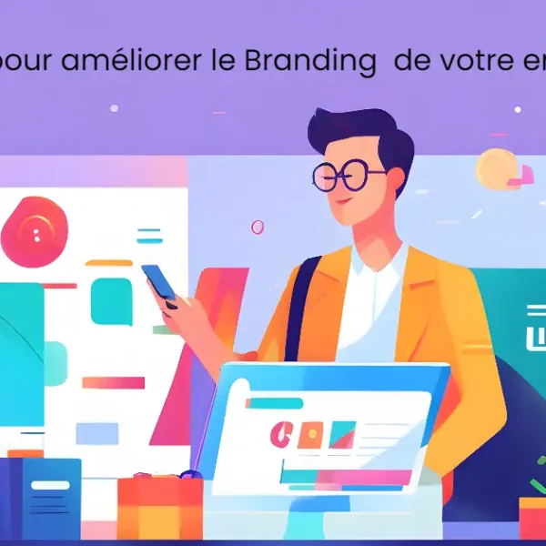 4 méthodes pour améliorer le Branding de votre Entreprise